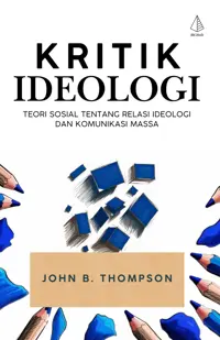 Kritik Ideologi; Teori Sosial tentang Relasi Ideologi dan Komunikasi Massa — John B. Thompson — sampul