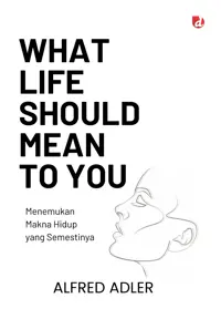 What Life Should Mean to You; Menemukan Makna Hidup yang Semestinya — Alfred Adler — sampul