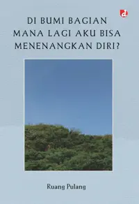 Di Bumi Bagian Mana Lagi Aku Bisa Menenangkan Diri? — Ruang Pulang — sampul