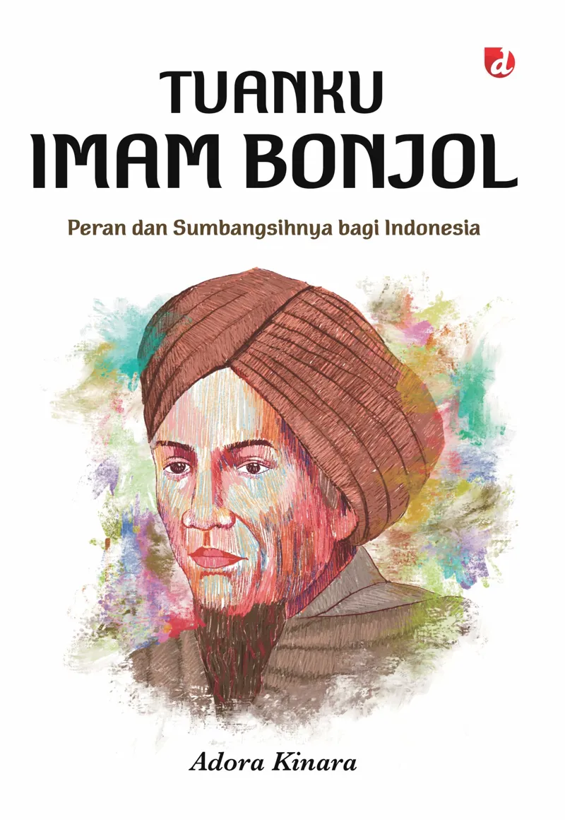 Buku Tuanku Imam Bonjol; Peran dan Sumbangsihnya bagi Indonesia oleh Adora Kinara