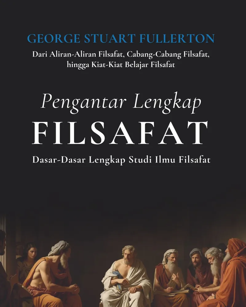 Buku Pengantar Lengkap Filsafat: Dasar-Dasar Lengkap Studi Ilmu Filsafat oleh George Stuart Fullerton