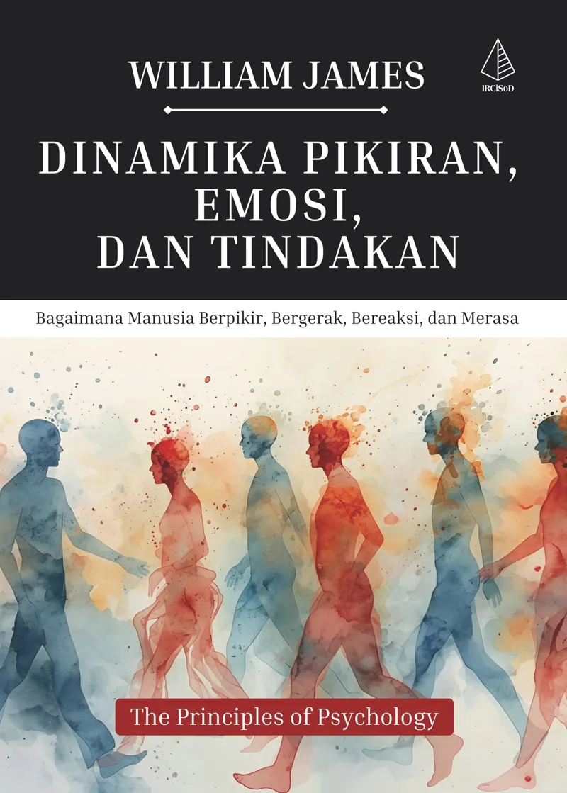 Buku Dinamika Pikiran, Emosi, dan Tindakan; Bagaimana Manusia Berpikir, Bergerak, Bereaksi, dan Merasa oleh William James