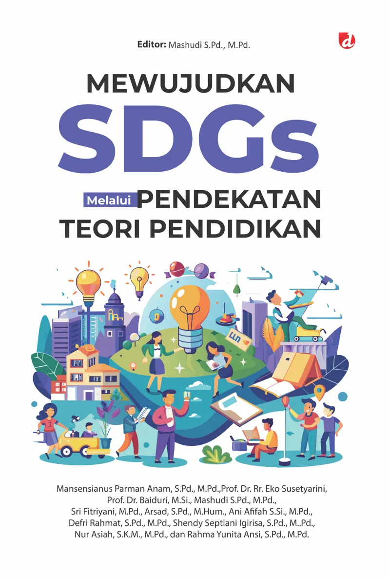 Buku Mewujudkan SDGs Melalui Pendekatan Teori Pendidikan (TIDAK ADA STOK) oleh M.Pd., S.Pd., M.Si., Mansensianus Parman Anam, Prof. Dr. Rr. Eko Susetyarini, Prof. Dr. Baiduri, Mas