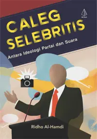 Caleg Selebritis: Antara Ideologi Partai dan Suara — Ridho Al-Hamdi — sampul