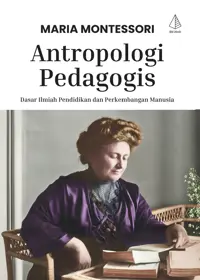 Antropologi Pedagogis; Dasar Ilmiah Pendidikan dan Perkembangan Manusia — Maria Montessori — sampul