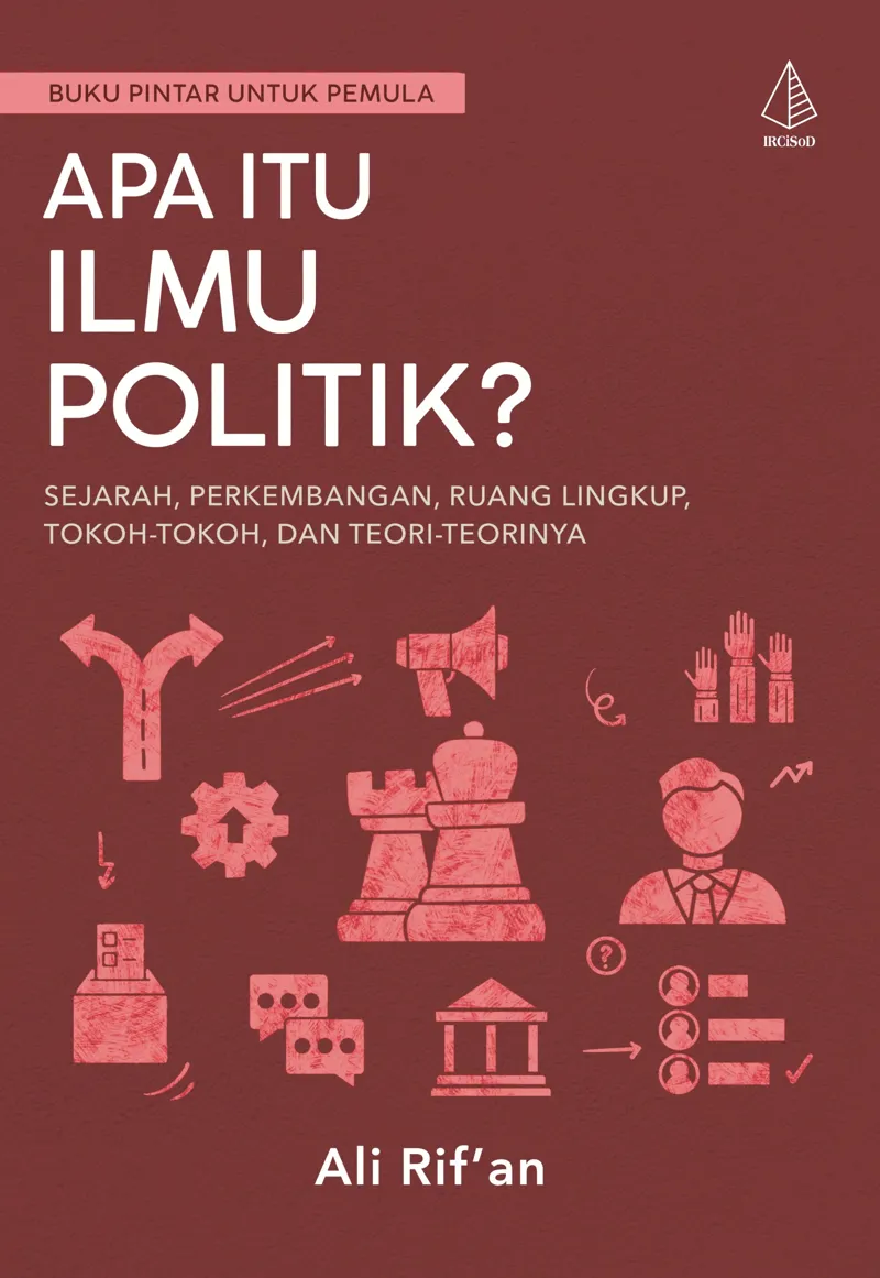 Buku Apa itu Ilmu Politik?; Sejarah, Perkembangan, Ruang Lingkup, Tokoh-Tokoh, dan Teori-Teorinya oleh Ali Rif’an