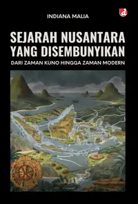 Sejarah Nusantara yang Disembunyikan; dari Zaman Kuno hingga Zaman Modern — Indiana Malia — sampul