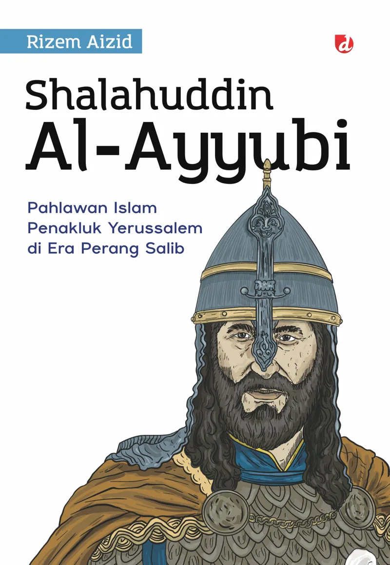 Buku Shalahuddin Al-Ayyubi; Pahlawan Islam Penaklik Yerusalem di Era Perang Salib oleh Rizem Aizid