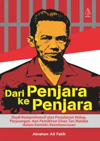 Dari Penjara ke Penjara; Studi Komprehensif atas Perjalanan Hidup, Perjuangan, dan Pemikiran Emas Tan Malaka dalam Konteks Keindonesiaan — Abraham Ali Fakih — sampul