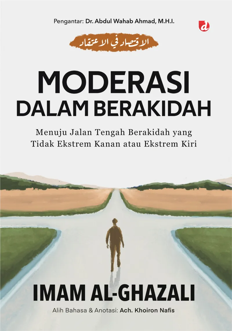 Buku Moderasi dalam Berakidah: Menuju Jalan Tengah Berakidah yang Tidak Ekstrem Kanan atau Ekstrem Kiri oleh Imam al-Ghazali