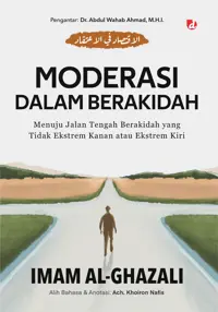 Moderasi dalam Berakidah: Menuju Jalan Tengah Berakidah yang Tidak Ekstrem Kanan atau Ekstrem Kiri — Imam al-Ghazali — sampul
