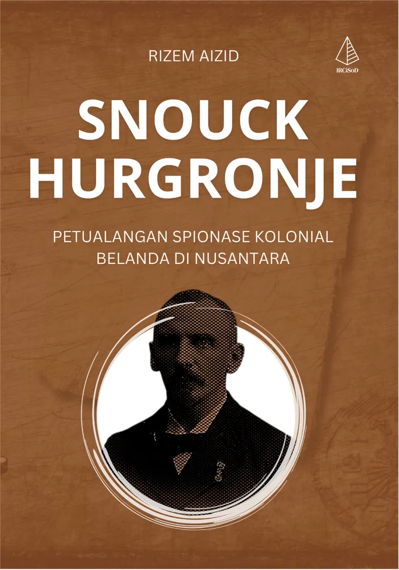 Buku Snouck Hurgronje: Petualangan Spionase Kolonial Belanda di Nusantara oleh Rizem Aizid