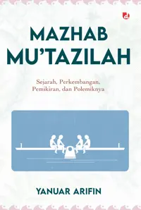 Mazhab Mu’tazilah; Sejarah, Perkembangan, Pemikiran, dan Polemiknya — Yanuar Arifin — sampul