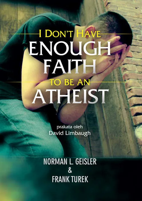 Buku I Don’t Have Enough Faith to be an Atheist oleh Frank Turek, Norman L.   Geisler