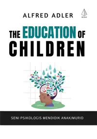 The Educatioan of Children: Seni Psikologi Mendidik Anak/Murid — Alfred Adler — sampul
