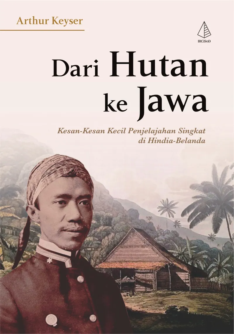 Buku Dari Hutan Ke Jawa: Kesan-Kesan Kecil Penjelajahan Singkat di Hindia-Belanda oleh Arthur Keyser