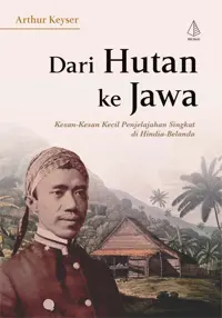 Dari Hutan Ke Jawa: Kesan-Kesan Kecil Penjelajahan Singkat di Hindia-Belanda — Arthur Keyser — sampul