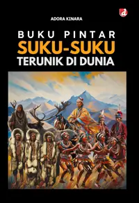 Buku Pintar Suku-Suku Terunik di Dunia — Adora Kinara — sampul