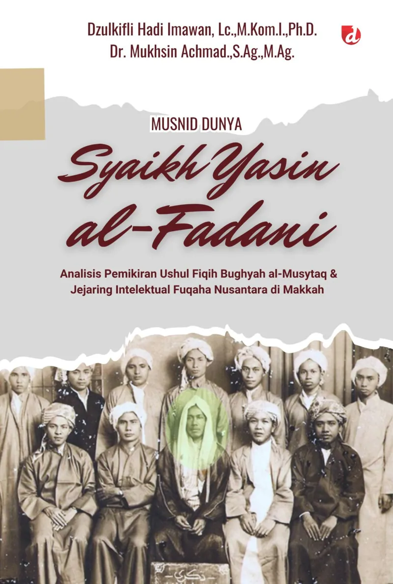 Buku Musnid Dunya Syaikh Yasin al-Fadani; Analisis Pemikirian Ushul Fiqih Bughyah al-Musytaq & Jejaring Intelektual Fuqaha Nusantara di Makkah (TIDAK ADA S oleh Dzulkifli Hadi Imawan, Lc.,M.Kom.I.,Ph.D., Dr. Mukhsin Achmad.,S.Ag.,M.Ag.