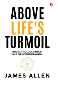 Above Life’s Turmoil; Pedoman Menjalani Hidup yang Tak Sesuai Keinginan — James Allen — sampul