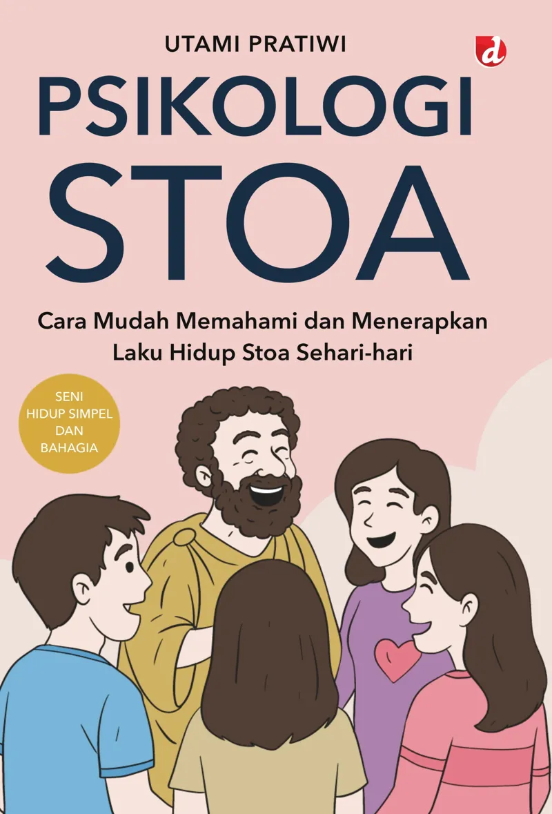 Buku Psikologi STOA; Cara Mudah Memahami dan Menerapkan Laku Hidup Stoa Sehari-hari oleh Utami Pratiwi