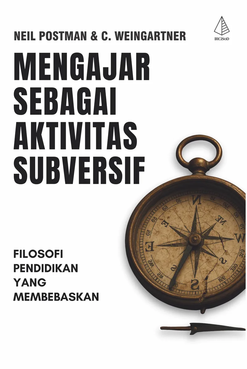 Buku Mengajar Sebagai Aktivitas Subversif: Filosofi Pendidikan yang Membebaskan oleh Neil Postman, C. Weingartner