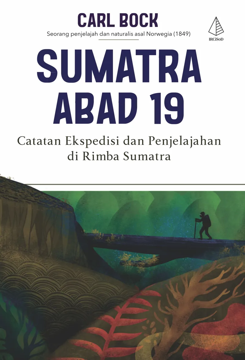 Buku Sumatra Abad 19; Catatan Ekspedisi dan Penjelajahan di Rimba Sumatra oleh Carl Bock