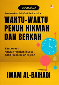 Waktu-Waktu Penuh Hikmah dan Berkah; Keutamaan Amalan-Amalan Khusus pada Bulan-Bulan Hijriah — Imam al-Baihaqi — sampul