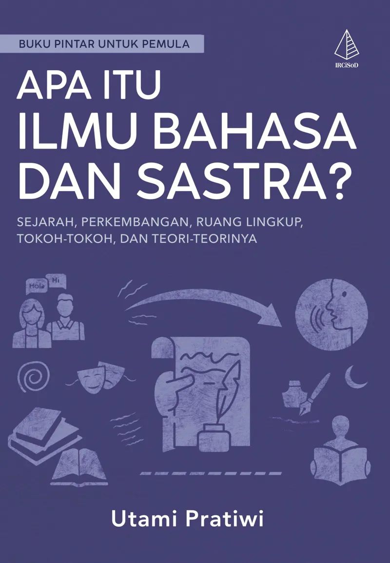 Buku Apa itu Ilmu Bahasa dan Sastra?; Sejarah, Perkembangan, Ruang Lingkup, Tokoh-Tokoh, dan Teori-Teorinya oleh Utami Pratiwi