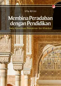 Membina Peradaban dengan Pendidikan; Satu Kontribusi Pemikiran Ibn Khaldun (TIDAK ADA STOK) — Irfa Afrini — sampul