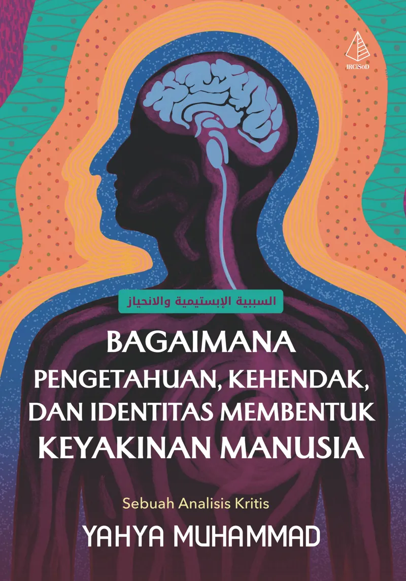 Buku Bagaimana Pengetahuan, Kehendak, dan Identitas Membentuk Keyakinan Manusia oleh Yahya Muhammad