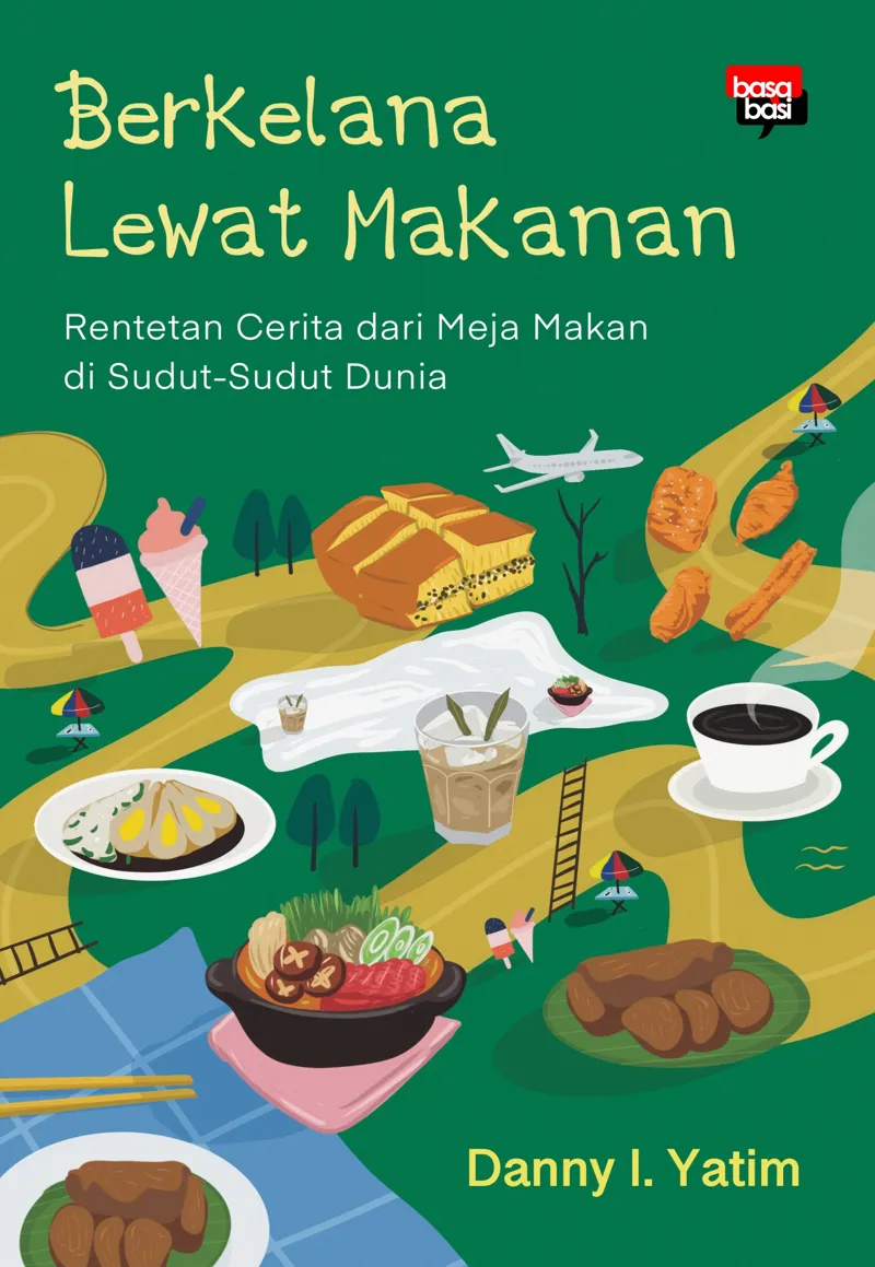 Buku Berkelana Lewat Makanan; Rentetan Cerita dari Meja Makan di Sudut-Sudut Dunia oleh Danny I. Yatim