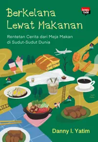 Berkelana Lewat Makanan; Rentetan Cerita dari Meja Makan di Sudut-Sudut Dunia — Danny I. Yatim — sampul