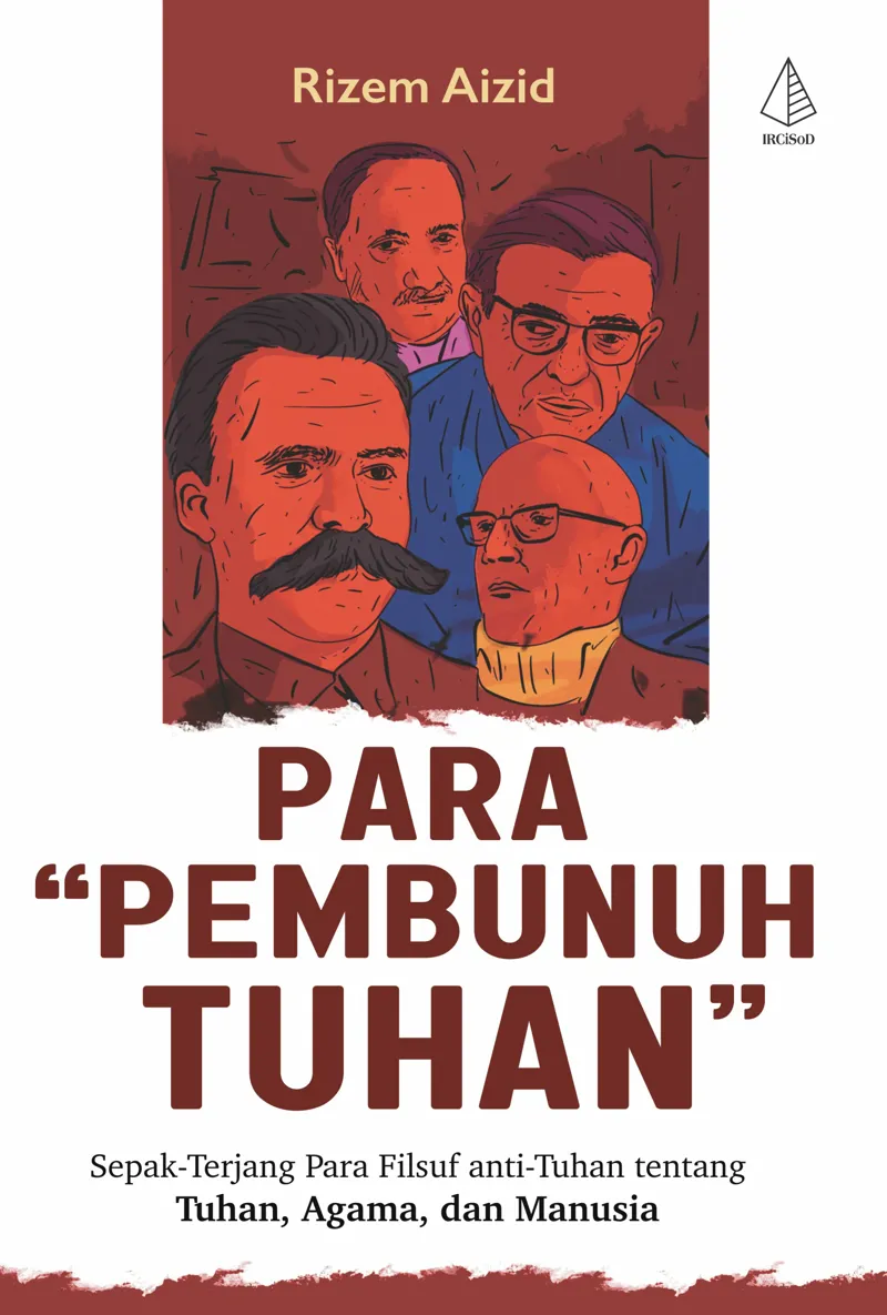 Buku Para “Pembunuh Tuhan”: Sepak-Terjang Para Filsuf anti-Tuhan tentang Tuhan, Agama, dan Manusia oleh Rizem Aizid
