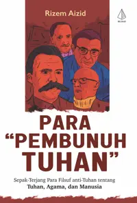 Para “Pembunuh Tuhan”: Sepak-Terjang Para Filsuf anti-Tuhan tentang Tuhan, Agama, dan Manusia — Rizem Aizid — sampul