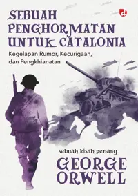 Sebuah Penghormatan untuk Catalonia; Kegelapan Rumor, Kecurigaan, dan Pengkhianatan — George Orwell — sampul