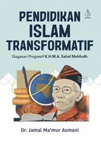 Pendidikan Islam Transformatif; Gagasan Progresif K.H.M.A.Sahal Mahfudh — Dr. Jamal Ma'mur Asmani — sampul