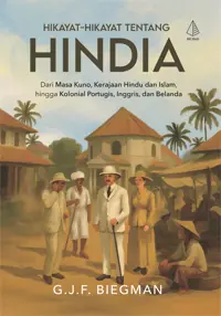 Hikayat-Hikayat Tentang Hindia: Dari Masa Kuno, Kerajaan Hindu dan Islam, hingga Kolonial — G.J.F. Biegman — sampul