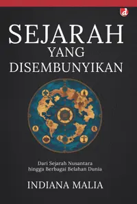 Sejarah yang Disembunyikan; Dari Sejarah Nusantara hingga Berbagai Belahan Dunia — Indiana Malia — sampul