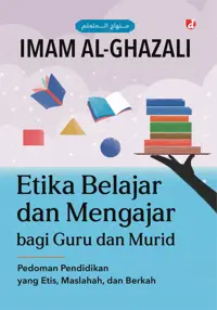 Etika Belajar dan Mengajar bagi Guru dan Murid: Pedoman Pendidikan yang Etis, Maslahah, dan Berkah — Imam al-Ghazali — sampul