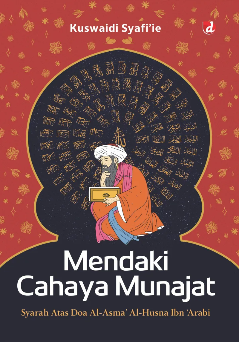Buku Mendaki Cahaya Munajat: Syarah atas Doa al-Asma’ al-Husna Ibn ‘Arabi oleh Kuswaidi Syafi’ie