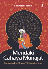 Mendaki Cahaya Munajat: Syarah atas Doa al-Asma’ al-Husna Ibn ‘Arabi — Kuswaidi Syafi’ie — sampul