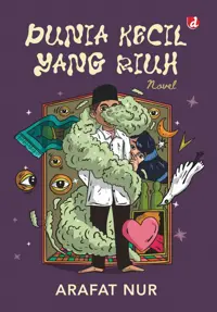 Dunia Kecil yang Riuh (New Cover) — Arafat Nur — sampul