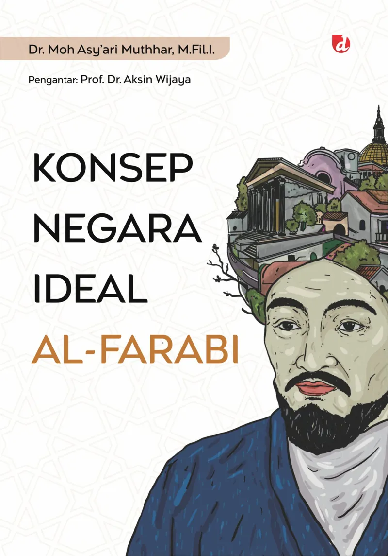 Buku Konsep Negara Ideal Al-Farabi oleh Dr. Moh Asy’ari Muthhar, M.Fil.I.