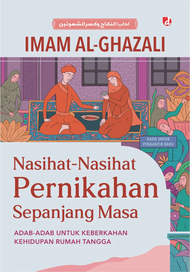 Buku Nasihat-Nasihat Pernikahan Sepanjang Masa: Adab-Adab untuk Keberkahan Kehidupan Rumah Tangga oleh Imam al-Ghazali