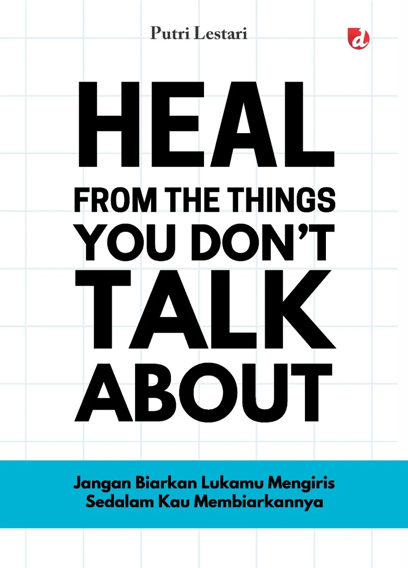 Buku Heal from The Things You Don’t Talk About; Jangan Biarkan Lukamu Mengiris Sedalam Kau Membiarkannya oleh Putri Lestari