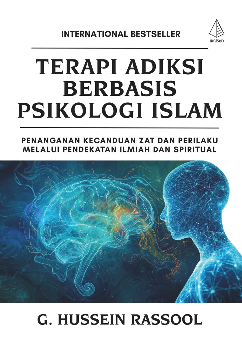 Buku Terapi Adiksi Berbasis Psikologi Islam; Penanganan Kecanduan Zat dan Perilaku Melalui Pendekatan Ilmiah dan Spiritual oleh G. Hussein Rassool