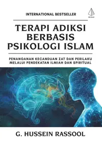 Terapi Adiksi Berbasis Psikologi Islam; Penanganan Kecanduan Zat dan Perilaku Melalui Pendekatan Ilmiah dan Spiritual — G. Hussein Rassool — sampul