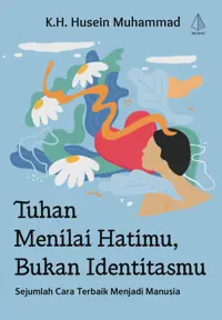 Tuhan Menilai Hatimu, Bukan Identitasmu: Sejumlah Cara Terbaik Menjadi Manusia — K.H. Husein Muhammad — sampul