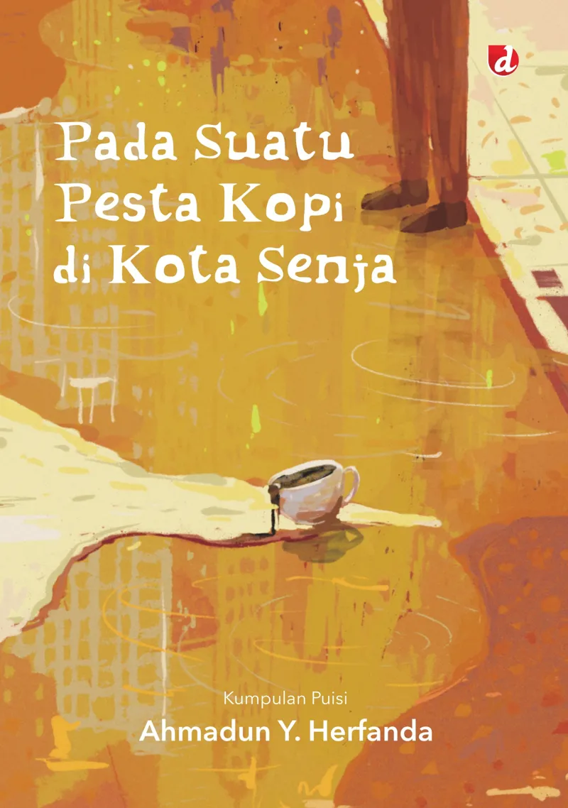 Buku Pada Suatu Pesta Kopi di Kota Senja; Kumpulan Puisi oleh Ahmadun Y. Herfanda